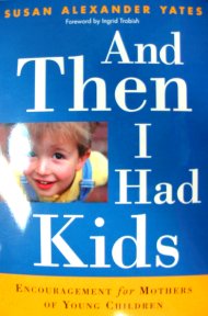 And Then I Had Kids: Encouragement for Mother for Young Children